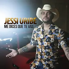 Jessi Uribe - ME DICES QUE TE VAS - SINGLE