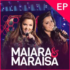 Maiara & Maraisa - MAIARA & MARAISA (AO VIVO) - EP