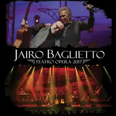 Juan Carlos Baglietto - JAIRO BAGLIETTO - TEATRO ÓPERA 2017