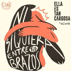 Ella Es Tan Cargosa - NI SIQUIERA ENTRE TUS BRAZOS (FT. COTI SOROKIN) - SINGLE