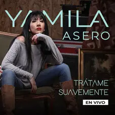 Yamila Asero - TRTAME SUAVEMENTE (EN VIVO) - SINGLE