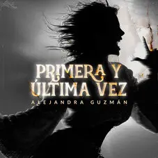 Alejandra Guzmán - PRIMERA Y ÚLTIMA VEZ - SINGLE