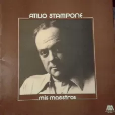 Atilio Stampone - MIS MAESTROS