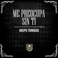 Grupo Trinidad - ME PREOCUPA SIN TI - SINGLE