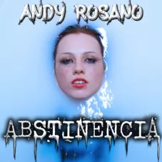 Andy Rosano - ABSTINENCIA - SINGLE