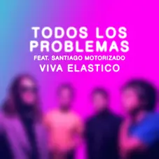 Viva Elstico - TODOS LOS PROBLEMAS - SINGLE