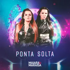 Maiara & Maraisa - PONTA SOLTA - SINGLE