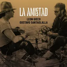 León Gieco - LA AMISTAD (FT. GUSTAVO SANTAOLALLA) - SINGLE