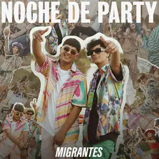Migrantes - NOCHE DE PARTY (FT. NICO VALDI) - SINGLE