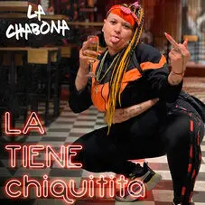 La Chabona - LA TIENE CHIQUITITA - SINGLE
