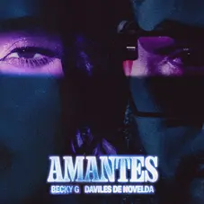 Becky G - AMANTES (FT. DAVILES DE NOVELDA) - SINGLE