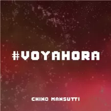 Chino Mansutti - VOY AHORA - SINGLE