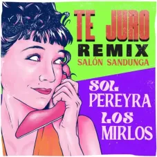 Sol Pereyra - TE JURO (REMIX) - SINGLE