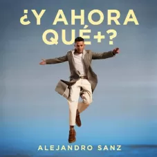 Alejandro Sanz - Y AHORA QU +?