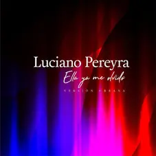 Luciano Pereyra - ELLA YA ME OLVIDÓ (VERSIÓN URBANA) - SINGLE