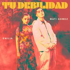 Emilia - TU DEBILIDAD (FT. MATI GÓMEZ) - SINGLE