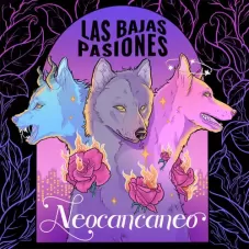 Las Bajas Pasiones - NEOCANCANEO