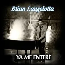 Brian Lanzelotta - YA ME ENTER - SINGLE