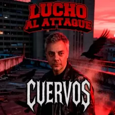 Lucho al Attaque - CUERVOS - SINGLE