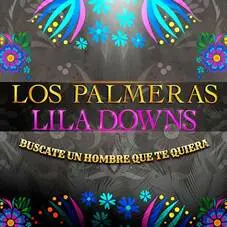 Los Palmeras - BÚSCATE UN HOMBRE QUE TE QUIERA (FT. LILA DOWNS) - SINGLE