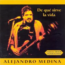 Alejandro Medina - DE QUÉ SIRVE LA VIDA
