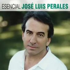 José Luis Perales - ESENCIAL JOSE LUIS PERALES
