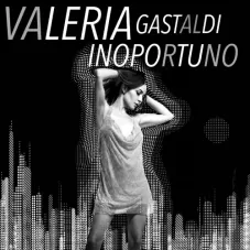 Valeria Gastaldi - INOPORTUNO - SINGLE