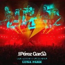 Los Prez Garca - UNA NOCHE CUALQUIERA (VIVO EN EL LUNA PARK)