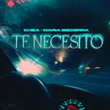 María Becerra - TE NECESITO (FT. KHEA) - SINGLE
