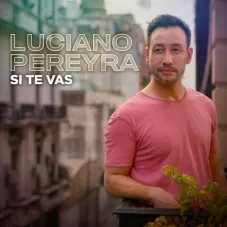 Luciano Pereyra - SI TE VAS - SINGLE