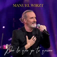 Manuel Wirzt - POR LO QUE YO TE QUIERO -SINGLE