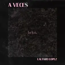 Lautaro Lpez - A VECES - SINGLE