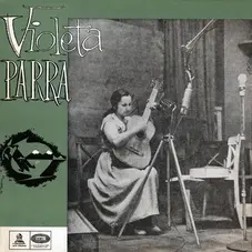 Violeta Parra - VIOLETA PARRA. CANTO Y GUITARRA - EL FOLKLORE DE CHILE VOL. 1