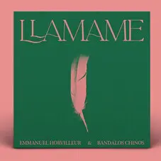 Emmanuel Horvilleur - LLAMAME (FT. BANDALOS CHINOS) - SINGLE