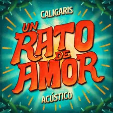 Los Caligaris - UN RATO DE AMOR (ACÚSTICO) - SINGLE