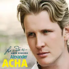 Alexander Acha - LA VIDA ES... AMOR SINCERO