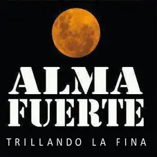 Almafuerte - TRILLANDO LA FINA