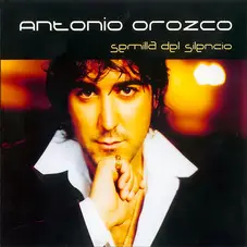 Antonio Orozco - SEMILLA DEL SILENCIO