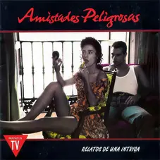 Amistades Peligrosas - RELATOS DE UNA INTRIGA