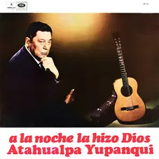 Atahualpa Yupanqui - A LA NOCHE LA HIZO DIOS
