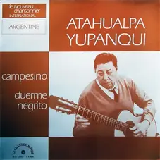 Atahualpa Yupanqui - CAMPESINO - DUERME NEGRITO