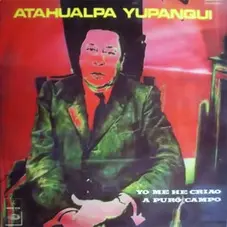 Atahualpa Yupanqui - YO ME HE CRIAO A PURO CAMPO