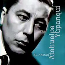 Atahualpa Yupanqui - EL ANDAR
