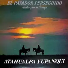 Atahualpa Yupanqui - EL PAYADOR PERSEGUIDO