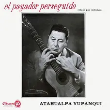 Atahualpa Yupanqui - EL PAYADOR PERSEGUIDO (VOLUMEN 11)