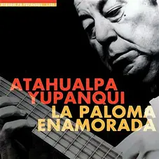 Atahualpa Yupanqui - LA PALOMA ENAMORADA