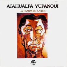 Atahualpa Yupanqui - LA PAMPA DE ANTES