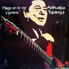 Atahualpa Yupanqui - MAGIA EN LA VOZ Y GUITARRA