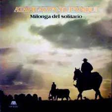Atahualpa Yupanqui - MILONGA DEL SOLITARIO