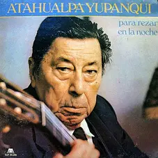 Atahualpa Yupanqui - PARA REZAR EN LA NOCHE